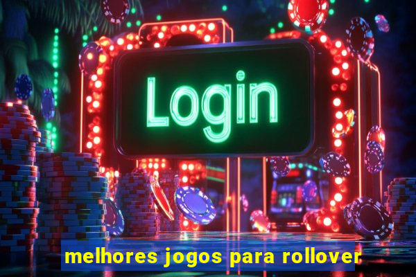 melhores jogos para rollover